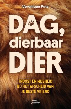 Dag, dierbaar dier. Troost en Wijsheid bij het Afscheid van je beste Vriend - Veronique Puts