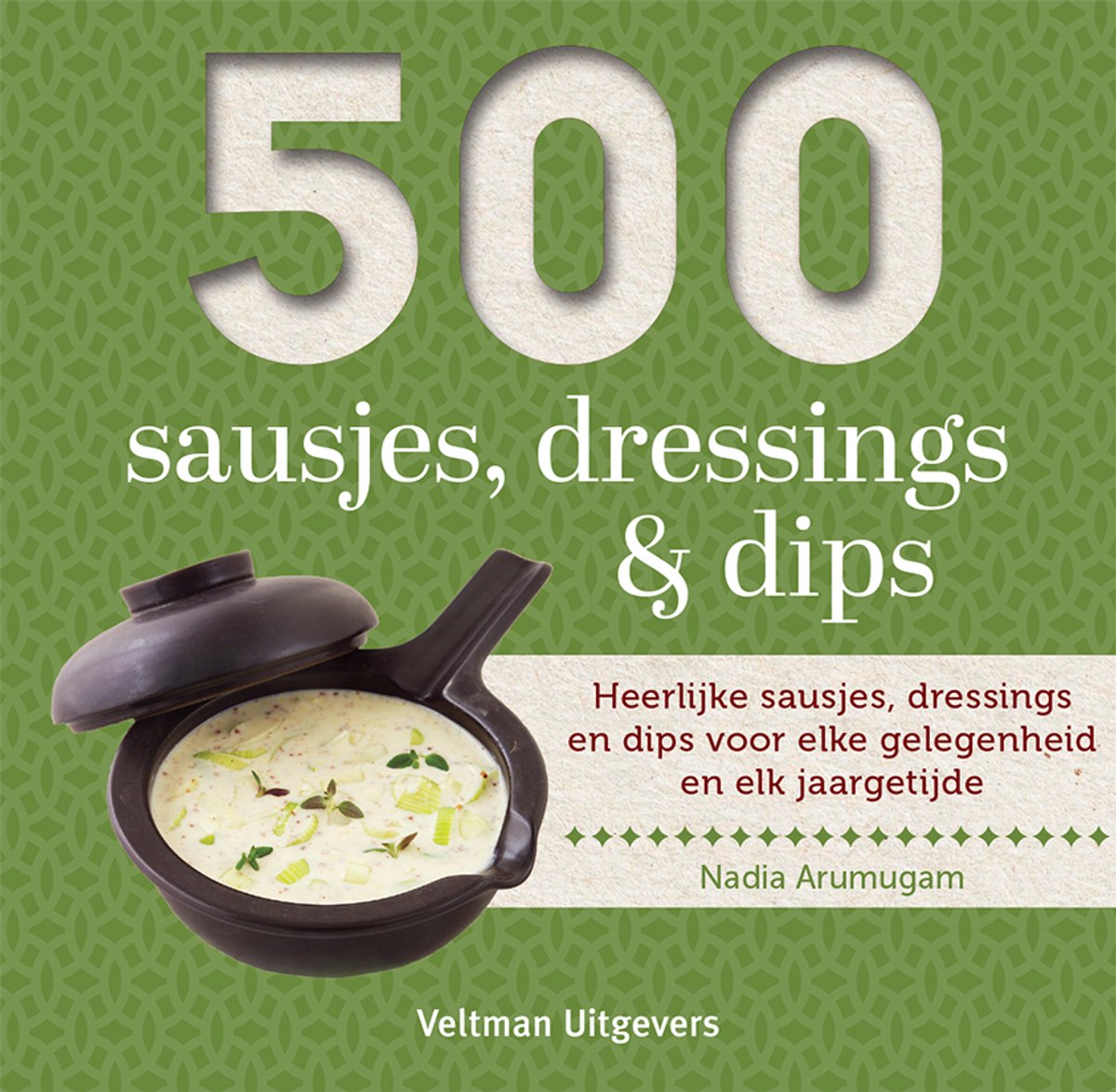 500 Sausjes, Dressings en Dips - Nadia Arumugam