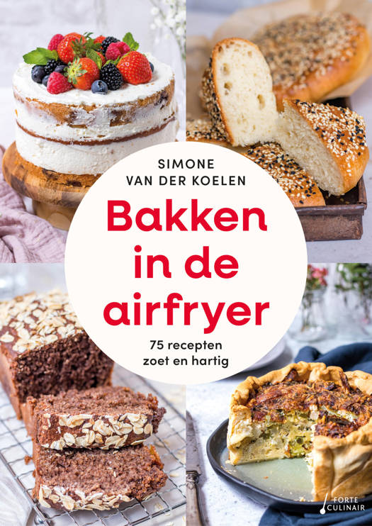 Bakken in de Airfryer - 75 Recepten zoet en hartig - Simone van der Koelen