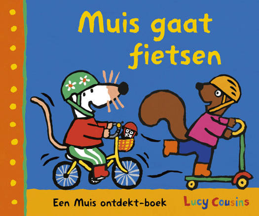 Muis gaat fietsen - Lucy Cousins 3+